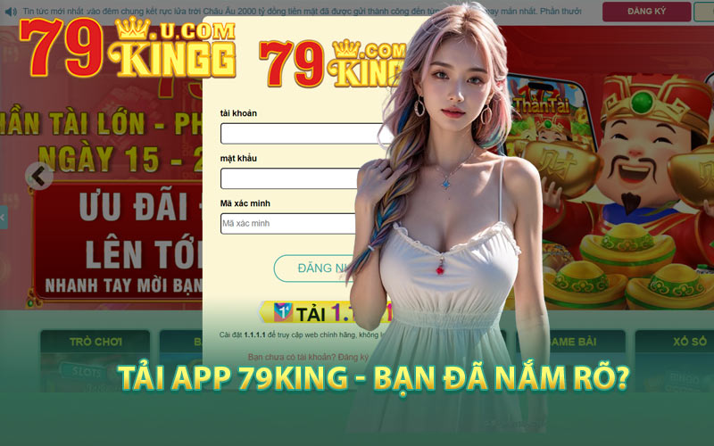 Tải App 79King - Bạn Đã Nắm Rõ?